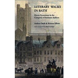 Literary Walks in Bath. Eleven Excursions in the Company of Eminent Authors, Paperback - Kirsten Elliott imagine