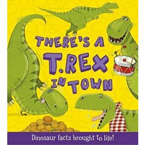 There's a T-Rex in Town. Dinosaur Facts Brought to Life!, Paperback - Ruth Symons imagine