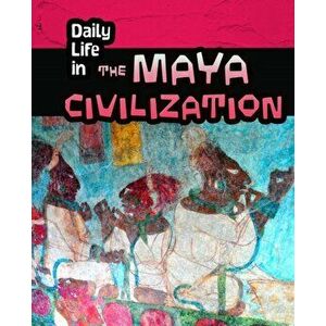Daily Life in the Maya Civilization, Paperback - Nick Hunter imagine