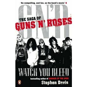 Watch You Bleed. The Saga of Guns N' Roses, Paperback - Stephen Davis imagine