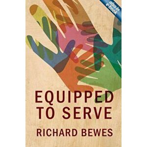 Equipped to Serve, Paperback - Richard Bewes imagine