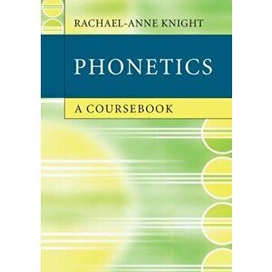 Phonetics. A Coursebook, Paperback - Rachael-Anne Knight imagine