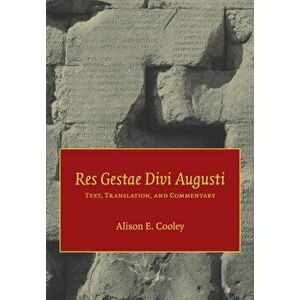 Res Gestae Divi Augusti. Text, Translation, and Commentary, Paperback - Alison E. Cooley imagine