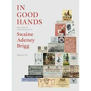 In Good Hands. 250 Years of Craftsmanship at Swaine Adeney Brigg, Hardback - Katherine Prior imagine