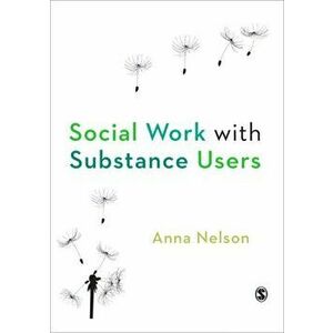 Social Work with Substance Users, Paperback - Anna Kasten Nelson imagine