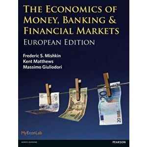 Economics of Money, Banking and Financial Markets. European edition, Paperback - Frederic S. Mishkin imagine