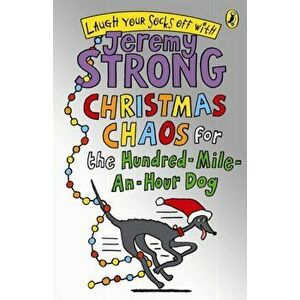 Christmas Chaos for the Hundred-Mile-An-Hour Dog, Paperback - Jeremy Strong imagine