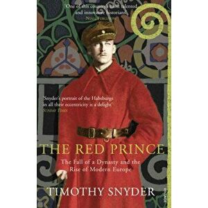Red Prince. The Fall of a Dynasty and the Rise of Modern Europe, Paperback - Timothy Snyder imagine