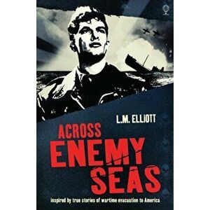 Across Enemy Seas, Paperback - L. M. Elliott imagine