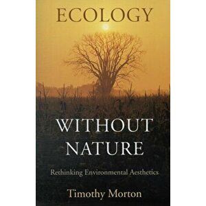 Ecology without Nature. Rethinking Environmental Aesthetics, Paperback - Timothy Morton imagine
