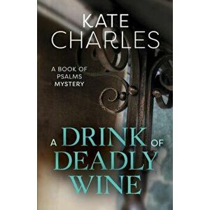 Drink of Deadly Wine, Paperback - Kate Charles imagine