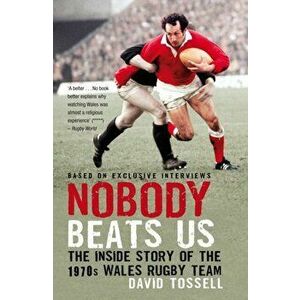 Nobody Beats Us. The Inside Story of the 1970s Wales Rugby Team, Paperback - David Tossell imagine