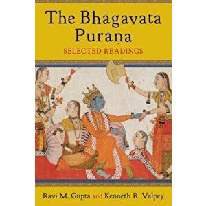 Bhagavata Purana. Selected Readings, Paperback - Kenneth Valpey imagine