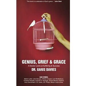 Genius, Grief & Grace. A Doctor Looks at Suffering & Success, Hardback - Gaius Davies imagine