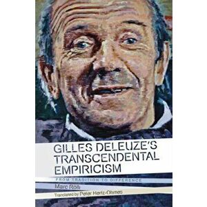 Gilles Deleuze's Transcendental Empiricism. From Tradition to Difference, Paperback - Marc Rolli imagine