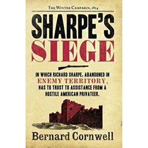 Sharpe's Siege. The Winter Campaign, 1814, Paperback - Bernard Cornwell imagine