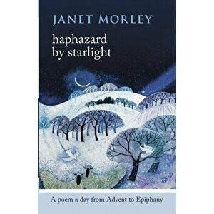 Haphazard by Starlight. A Poem a Day from Advent to Epiphany, Paperback - Janet Morley imagine