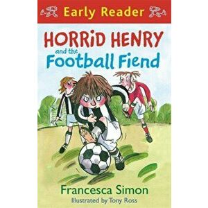 Horrid Henry Early Reader: Horrid Henry and the Football Fiend. Book 6, Paperback - Francesca Simon imagine