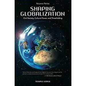 Shaping Globalization. Civil Society, Cultural Power and Threefolding, Paperback - Nicanor Perlas imagine