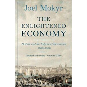 Enlightened Economy. Britain and the Industrial Revolution, 1700-1850, Paperback - Joel Mokyr imagine