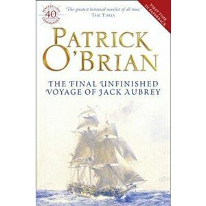 Final, Unfinished Voyage of Jack Aubrey, Paperback - Patrick O'Brian imagine