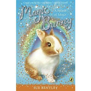 Magic Bunny: A Splash of Magic, Paperback - Sue Bentley imagine