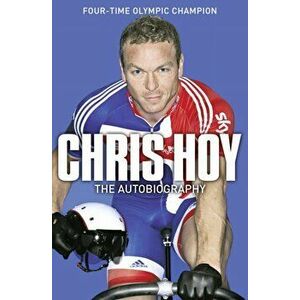 Chris Hoy: The Autobiography, Paperback - Chris Hoy imagine