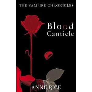 Blood Canticle. The Vampire Chronicles 10, Paperback - Anne Rice imagine