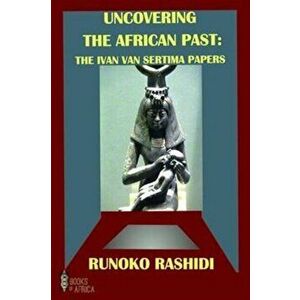Uncovering the African Past. The Ivan Van Sertima Papers, Paperback - Runoko Rashidi imagine