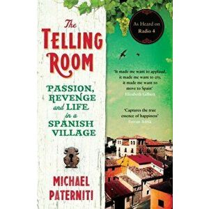 Telling Room. Passion, Revenge and Life in a Spanish Village, Paperback - Michael Paterniti imagine