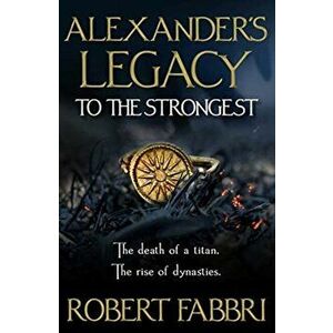 Alexander's Legacy: To The Strongest, Hardback - Robert Fabbri imagine