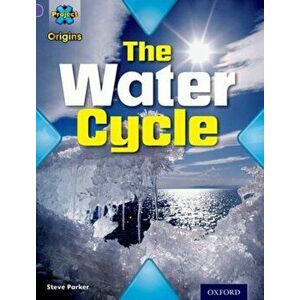 Project X Origins: Purple Book Band, Oxford Level 8: Water: The Water Cycle, Paperback - Steve Parker imagine