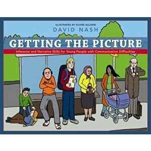 Getting the Picture. Inference and Narrative Skills for Young People with Communication Difficulties, Paperback - Dave Nash imagine