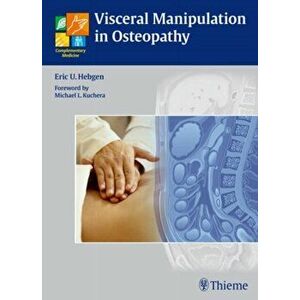 Visceral Manipulation in Osteopathy. A Practical Handbook, Hardback - Eric U. Hebgen imagine