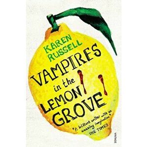 Vampires in the Lemon Grove, Paperback - Karen Russell imagine