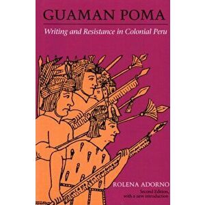 Guaman Poma. Writing and Resistance in Colonial Peru, Paperback - Rolena Adorno imagine