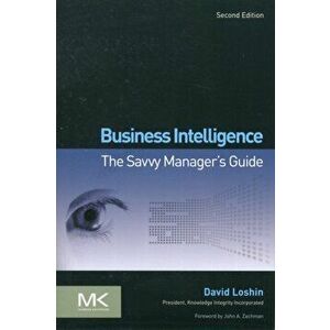 Business Intelligence. The Savvy Manager's Guide, Paperback - David Loshin imagine