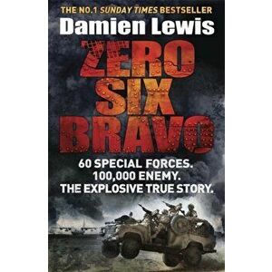 Zero Six Bravo. 60 Special Forces. 100, 000 Enemy. The Explosive True Story, Paperback - Damien Lewis imagine