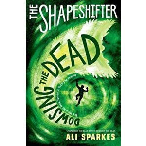 Shapeshifter: Dowsing the Dead, Paperback - Ali Sparkes imagine