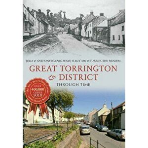 Great Torrington & District Through Time, Paperback - Susan Scrutton imagine
