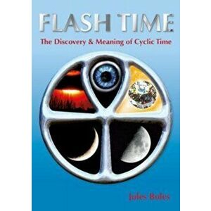 FLASH TIME. THE DISCOVERY & MEANING OF CYCLIC TIME, Paperback - Jules Boles imagine