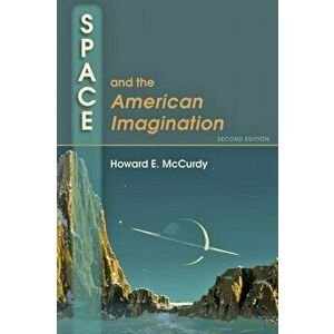 Space and the American Imagination, Paperback - Howard E. McCurdy imagine