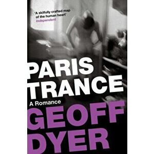Paris Trance. A Romance, Paperback - Geoff Dyer imagine
