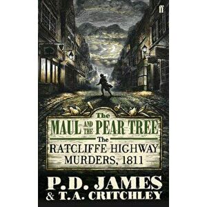 Maul and the Pear Tree. The Ratcliffe Highway Murders 1811, Paperback - P. D. James imagine