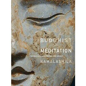 Buddhist Meditation. Tranquility, Imagination and Insight, Paperback - Dharmachari Kamalashila imagine