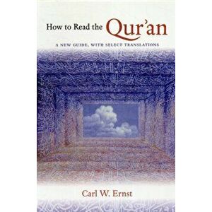 How to Read the Qur'an. A New Guide, with Select Translations, Paperback - Carl W. Ernst imagine