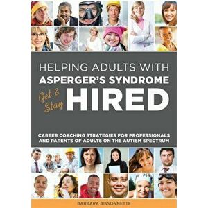 Helping Adults with Asperger's Syndrome Get & Stay Hired, Paperback - Barbara Bissonnette imagine