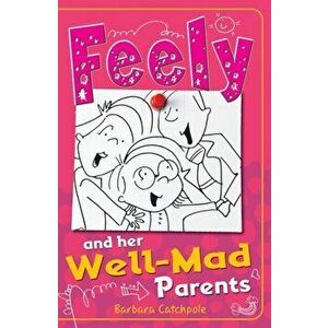 Feely and Her Well-Mad Parents, Paperback - Barbara Catchpole imagine