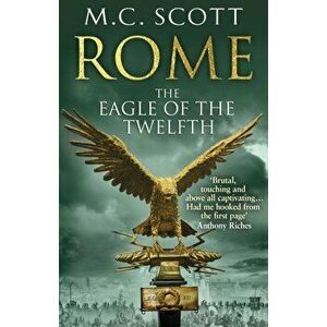 Rome: The Eagle Of The Twelfth. Rome 3, Paperback - M. C. Scott imagine