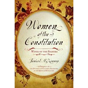 Women of the Constitution. Wives of the Signers, Paperback - Janice E. McKenney imagine